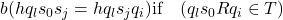 b(h q_l s_0 s_j = h q_l s_j q_i) \text{if} \quad (q_l s_0 R q_i \in T)