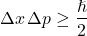 \[\Delta x \, \Delta p \geq \frac{\hslash}{2}\]