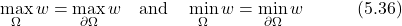 \begin{equation*} \max_\Omega w = \max_{\partial\Omega} w \quad\text{and}\quad \min_\Omega w = \min_{\partial\Omega} w \hspace{3em} \text{(5.36)} \end{equation*}