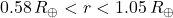 0.58\,R_\oplus < r < 1.05\,R_\oplus