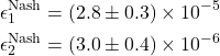 \begin{align*}\epsilon^{\text{Nash}}_1 &= (2.8 \pm 0.3) \times 10^{-5}\\\epsilon^{\text{Nash}}_2 &= (3.0 \pm 0.4) \times 10^{-6}\end{align*}
