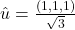\hat{u} = \frac{(1,1,1)}{\sqrt{3}}