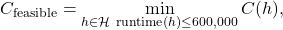 \[C_{\text{feasible}} = \min_{\substack{h \in \mathcal{H} \ \text{runtime}(h) \le 600{,}000}} C(h),\]