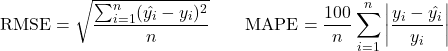Rendered by QuickLaTeX.com \begin{equation*}\text{RMSE} = \sqrt{\frac{\sum_{i=1}^{n}(\hat{y_i} - y_i)^2}{n}} \qquad \text{MAPE} = \frac{100}{n} \sum_{i=1}^{n}\left|\frac{y_i - \hat{y_i}}{y_i}\right|\end{equation*}