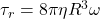 \tau_r=8\pi\eta R^3\omega