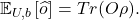 \[\mathbb{E}_{U,b}\left\lbrack \widehat{o} \right\rbrack = Tr(O\rho).\]