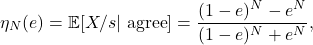 \begin{equation*} \eta_N(e)=\mathbb{E} [X/s | \text{ agree}]= \frac{(1-e)^N-e^N}{(1-e)^N+e^N}, \end{equation*}