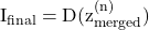 \begin{equation*}\mathrm{I_{final} = D(z_{merged}^{(n)})}\end{equation*}