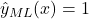 \hat{y}_{ML}(x) = 1