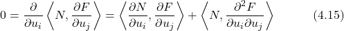 \begin{equation*} 0 = \frac{\partial}{\partial u_i} \left\langle N,\frac{\partial F}{\partial u_j} \right\rangle = \left\langle \frac{\partial N}{\partial u_i},\frac{\partial F}{\partial u_j} \right\rangle + \left\langle N,\frac{\partial^2 F}{\partial u_i \partial u_j} \right\rangle \hspace{3em} \text{(4.15)}\end{equation*}
