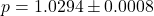 p = 1.0294 \pm 0.0008
