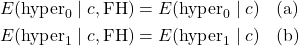 \[\begin{aligned}E(\text{hyper}_0 \mid c, \text{FH}) &= E(\text{hyper}_0 \mid c) && \text{(a)}\\E(\text{hyper}_1 \mid c, \text{FH}) &= E(\text{hyper}_1 \mid c) && \text{(b)}\end{aligned}\]