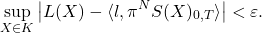 \[\sup_{X\in K} \left| L(X) - \langle l, \pi^N S(X)_{0,T}\rangle \right| < \varepsilon.\]