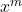 x^m