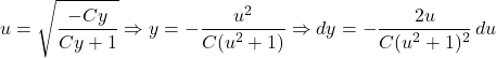 \[u = \sqrt{\frac{-Cy}{Cy + 1}} \Rightarrow y = -\frac{u^2}{C(u^2 + 1)} \Rightarrow dy = -\frac{2u}{C(u^2 + 1)^2} \, du\]