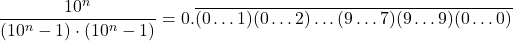 \[\frac{10^n}{(10^n-1) \cdot (10^n-1)} = 0.\overline{(0\ldots1)(0\ldots2)\ldots(9\ldots7)(9\ldots9)(0\ldots0)}\]