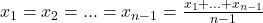 x_1 = x_2 = ... = x_{n - 1} = \frac{x_1 + ... + x_{n - 1}}{n - 1}