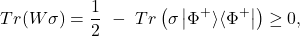 \[Tr(W\sigma) = \frac{1}{2}\ - \ Tr\left( \sigma\left| \Phi^{+}\rangle\langle\Phi^{+} \right| \right) \geq 0,\]