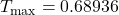 T_{\mathrm{max}} = 0.68936