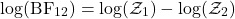 \begin{equation*}\log(\mathrm{BF}_{12}) = \log(\mathcal{Z}_1) - \log(\mathcal{Z}_2)\end{equation*}