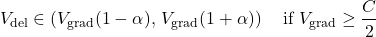 \[V_{\text{del}} \in \left( V_{\text{grad}}(1-\alpha),\, V_{\text{grad}}(1+\alpha) \right)\quad \text{if } V_{\text{grad}} \ge \frac{C}{2} \]
