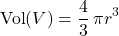 \[\operatorname{Vol}(V)=\frac{4}{3}\,\pi r^{3}\]