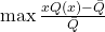\max \frac{x Q(x) - \bar{Q}}{\bar{Q}}