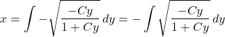 \[x = \int -\sqrt{\frac{-Cy}{1 + Cy}} \, dy = -\int \sqrt{\frac{-Cy}{1 + Cy}} \, dy\]