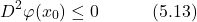 \begin{equation*} D^2\varphi(x_0) \leq 0 \hspace{3em} \text{(5.13)} \end{equation*}
