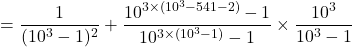 \[= \frac{1}{(10^3-1)^2} + \frac{10^{3 \times (10^3-541-2)}-1}{10^{3 \times (10^3-1)}-1} \times \frac{10^3}{10^3-1}\]