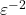 \varepsilon^{- 2}