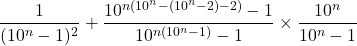\[\frac{1}{(10^n-1)^2} + \frac{10^{n(10^n-(10^n-2)-2)}-1}{10^{n(10^n-1)}-1} \times \frac{10^n}{10^n-1}\]
