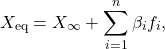 \[X_{\text{eq}} = X_\infty + \sum_{i=1}^n \beta_i f_i,\]