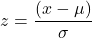 \begin{equation*}z = \frac{(x - \mu)}{\sigma}\end{equation*}