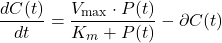 \[\frac{dC(t)}{dt} = \frac{V_{\text{max}} \cdot P(t)}{K_m + P(t)} - \partial C(t)\]