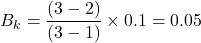 \[B_k = \frac{(3 - 2)}{(3 - 1)} \times 0.1 = 0.05\]