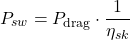 \begin{equation*}P_{sw} = P_{\text{drag}} \cdot \frac{1}{\eta_{sk}}\end{equation*}