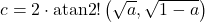 c = 2 \cdot \operatorname{atan2}!\left( \sqrt{a}, \sqrt{1-a} \right)