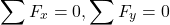 \begin{equation*}\sum F_x=0,\sum F_y=0\end{equation*}