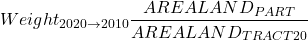 \[Weight_{2020 \rightarrow 2010}\frac{AREALAND_{PART}}{AREALAND_{TRACT20}}\]