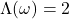 \Lambda(\omega) = 2