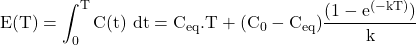 \[ \mathrm{E(T) = \int_0^T C(t)\ dt = C_{eq} . T + (C_0 - C_{eq})\frac{(1 - e^{(-kT)})}{k}}\]