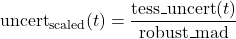 \begin{equation*} \text{uncert}_{\text{scaled}}(t) = \frac{\text{tess\_uncert}(t)}{\mathrm{robust\_mad}}\end{equation*}