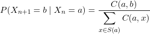 Rendered by QuickLaTeX.com \begin{equation*} P(X_{n+1} = b \mid X_n = a) = \frac{C(a,b)}{\displaystyle\sum_{x \in S(a)} C(a,x)} \end{equation*}