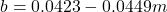 b=0.0423-0.0449m
