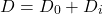 \begin{equation*}D = D_0 + D_i\end{equation*}