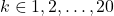 k \in {1, 2, \ldots, 20}