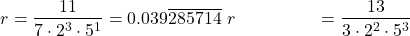 \begin{align*} r &= \frac{11}{7 \cdot 2^3 \cdot 5^1} = 0.039\overline{285714}\ r &= \frac{13}{3 \cdot 2^2 \cdot 5^3}\end{align*}