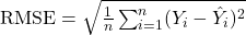 \text{RMSE} = \sqrt{ \frac{1}{n} \sum_{i=1}^{n} (Y_i - \hat{Y}_i)^2 }