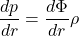 \begin{equation*}\frac{dp}{dr} = \frac{d\Phi}{dr} \rho\end{equation*}